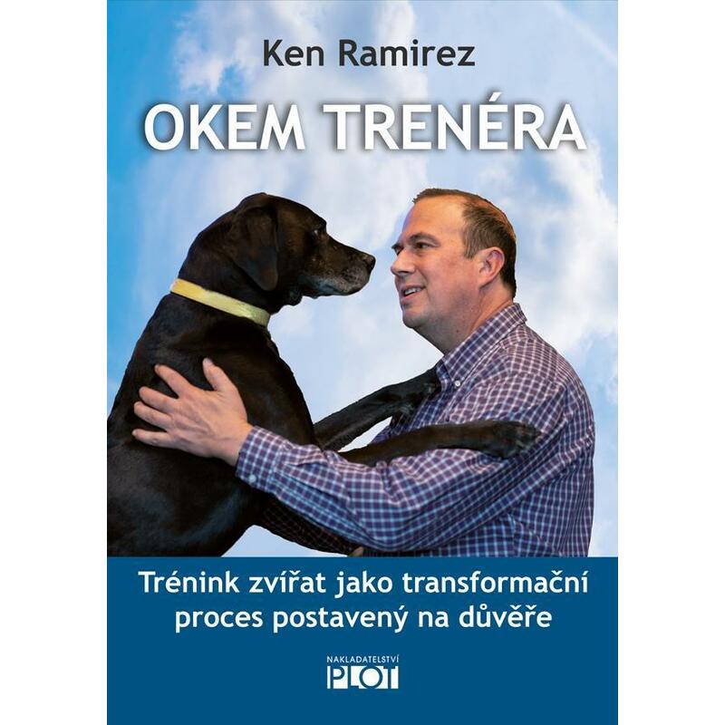 Okem trenéra - Trénink zvířat jako transformační proces postavený na důvěře