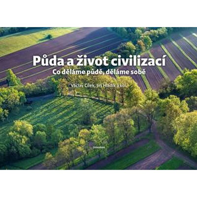 Půda a život civilizací - Co děláme půdě, děláme sobě