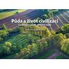 Půda a život civilizací - Co děláme půdě, děláme sobě