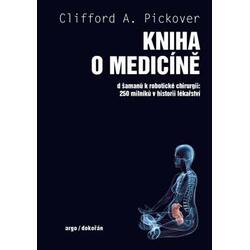Kniha o medicíně - Od šamanů k robotické chirurgii, 250 milníků v historii lékařství