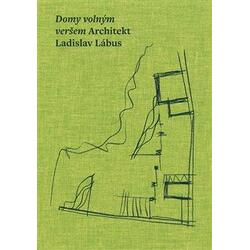 Domy volným veršem. Architekt Ladislav Lábus