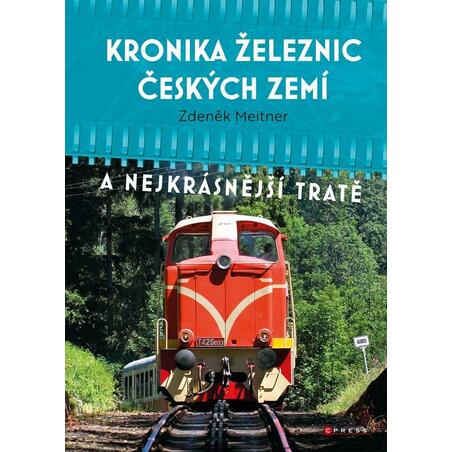 Kronika železnic českých zemí a nejkrásnější tratě