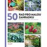 50 rad pro malou zahrádku - Osvědčené postupy, tipy a nápady