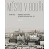 Město v bouři - Urbanismus a architektura historického centra Prahy (1830-1970)