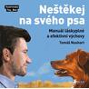 Neštěkej na svého psa - Manuál láskyplné a efektivní výchovy