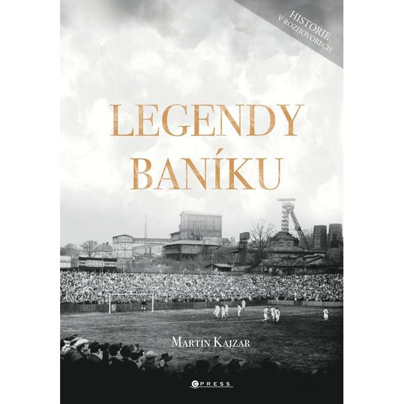 Legendy Baníku - Historie v rozhovorech a fotografiích