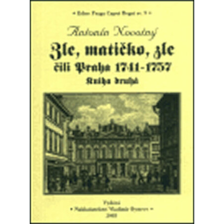 Zle, matičko, zle čili Praha 1741-1757. Kniha druhá