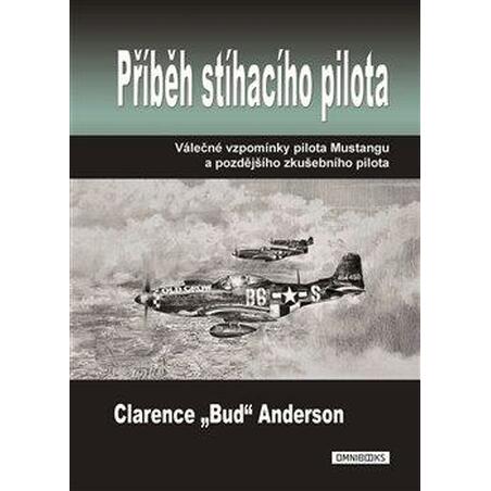 Příběh stíhacího pilota - Válečné vzpomínky pilota Mustangu a pozdějšího zkušebního pilota