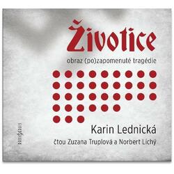 Životice: obraz (po)zapomenuté tragédie - CDmp3 (Čte Zuzana Truplová a Norbert Lichý)