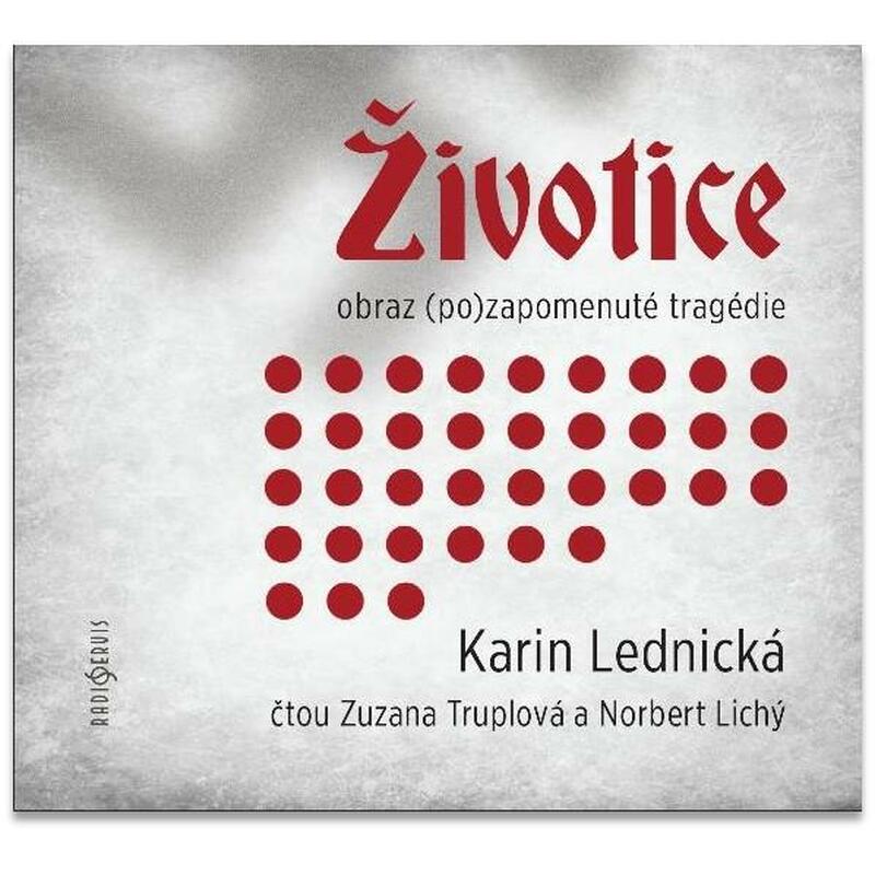 Životice: obraz (po)zapomenuté tragédie - CDmp3 (Čte Zuzana Truplová a Norbert Lichý)