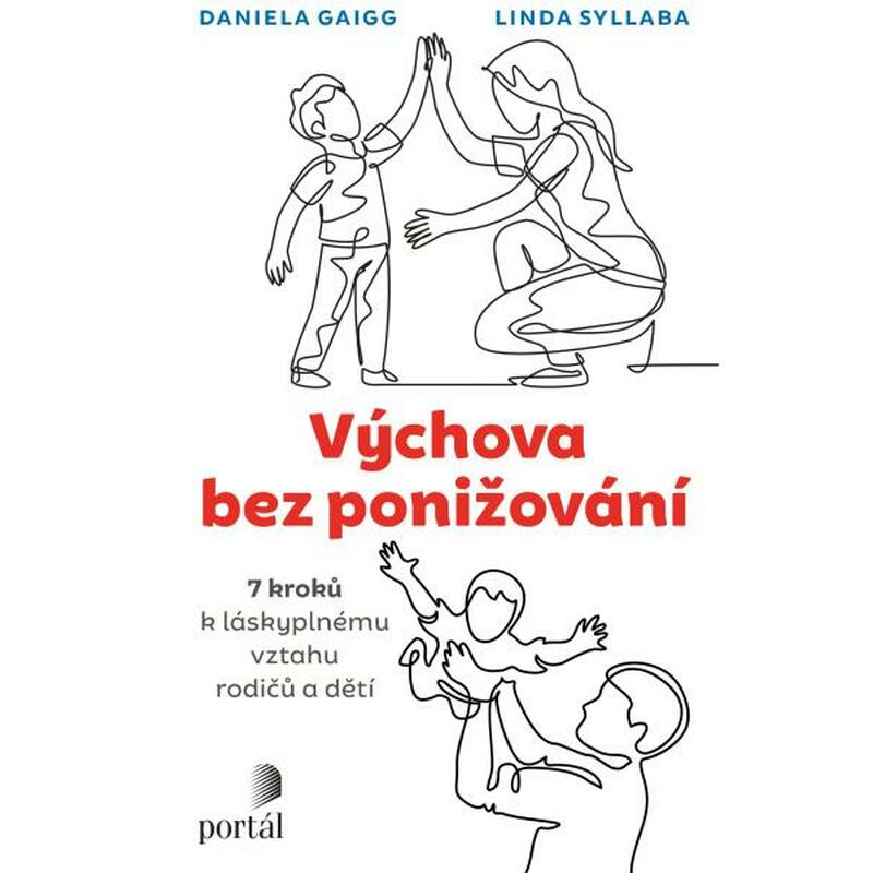Výchova bez ponižování - Sedm kroků k láskyplnému vztahu rodičů a dětí