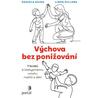 Výchova bez ponižování - Sedm kroků k láskyplnému vztahu rodičů a dětí