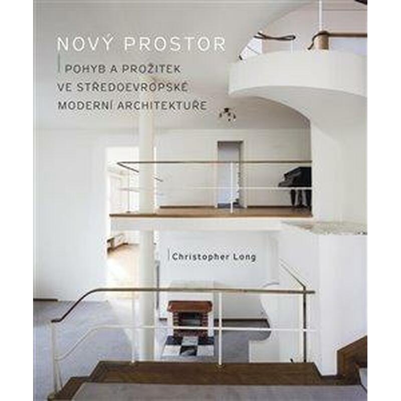 Nový prostor - Pohyb a prožitek ve středoevropské moderní architektuře