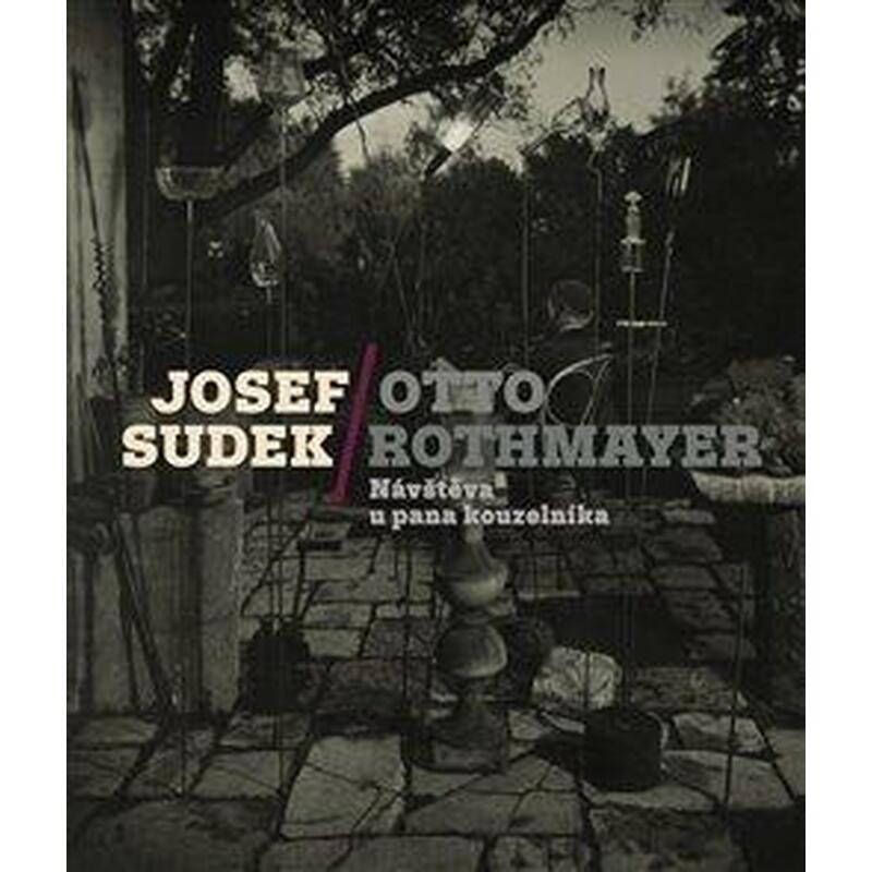 Josef Sudek-Otto Rothmayer: Návštěva u pana kouzelníka