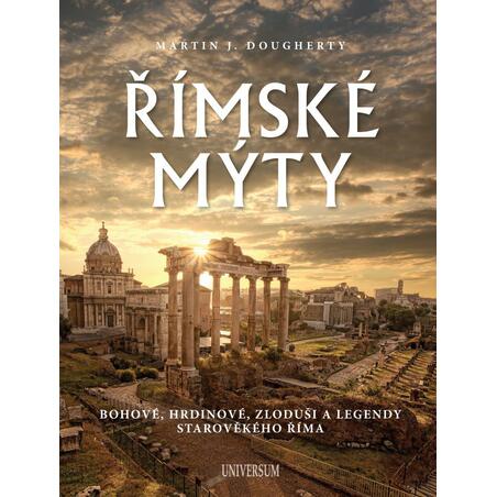 Římské mýty: Bohové, hrdinové, zloduši a legendy starověkého Říma