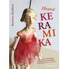 Hravá keramika - 11 projektů modelování základními keramickými technikami krok za krokem