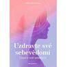 Uzdravte své sebevědomí - Cesta k vaší sebelásce