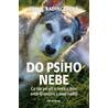 Do psího nebe - Co nás psi učí o smrti a lásce aneb O loučení a nové naději