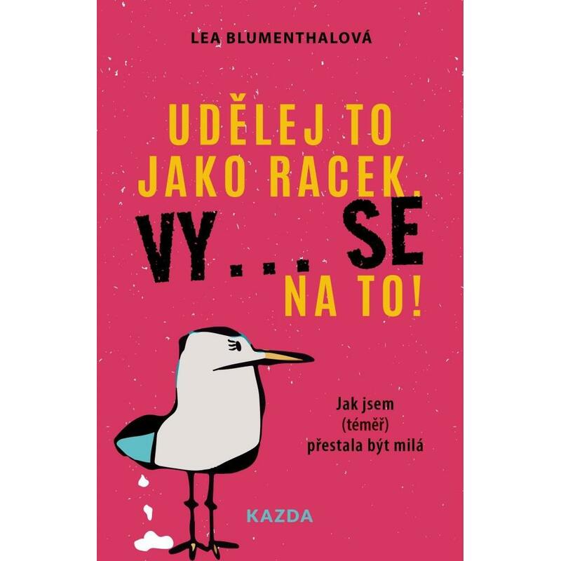 Udělej to jako racek. Vy... se na to! - Jak jsem (téměř) přestala být milá