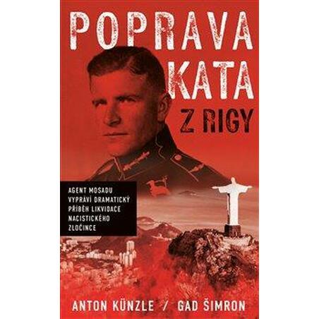 Poprava Kata z Rigy - Agent Mosadu vypráví dramatický příběh likvidace nacistického zločince