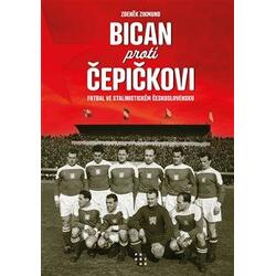 Bican proti Čepičkovi - Fotbal ve stalinistickém Československu