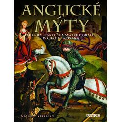 Anglické mýty - Od krále Artuše a svatého grálu po Jiřího a draka