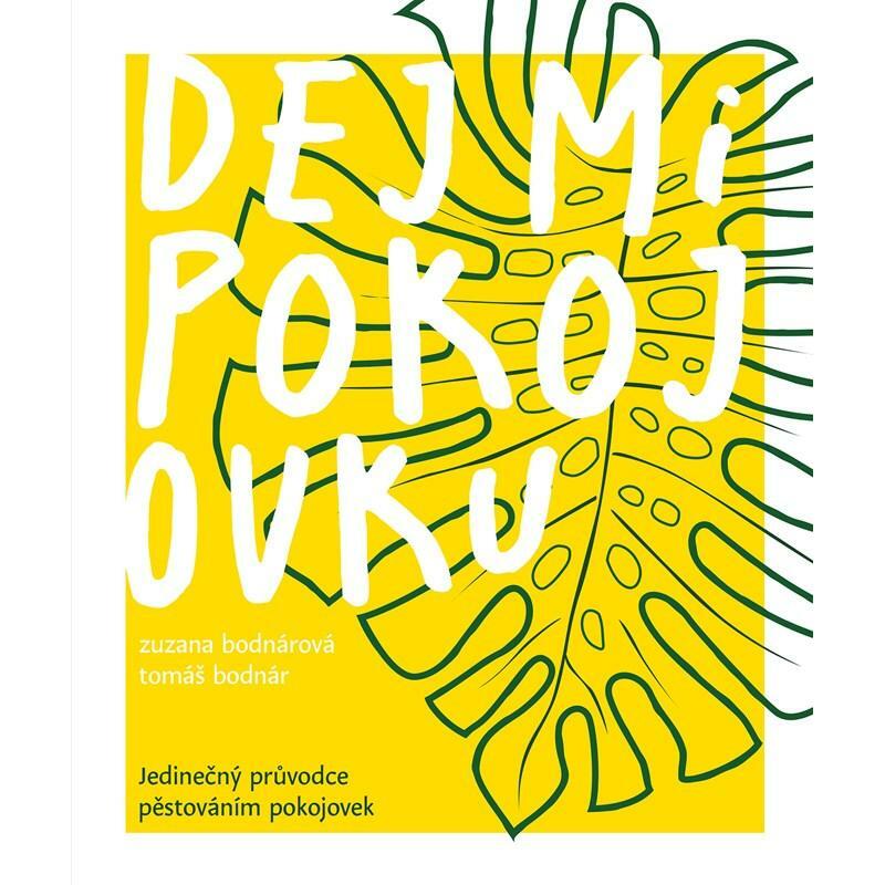 Dej mi pokojovku - Jedinečný průvodce pěstováním pokojovek