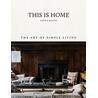 This Is Home : The Art of Simple Living