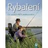 Rybaření – Od začátečníka k profesionálovi