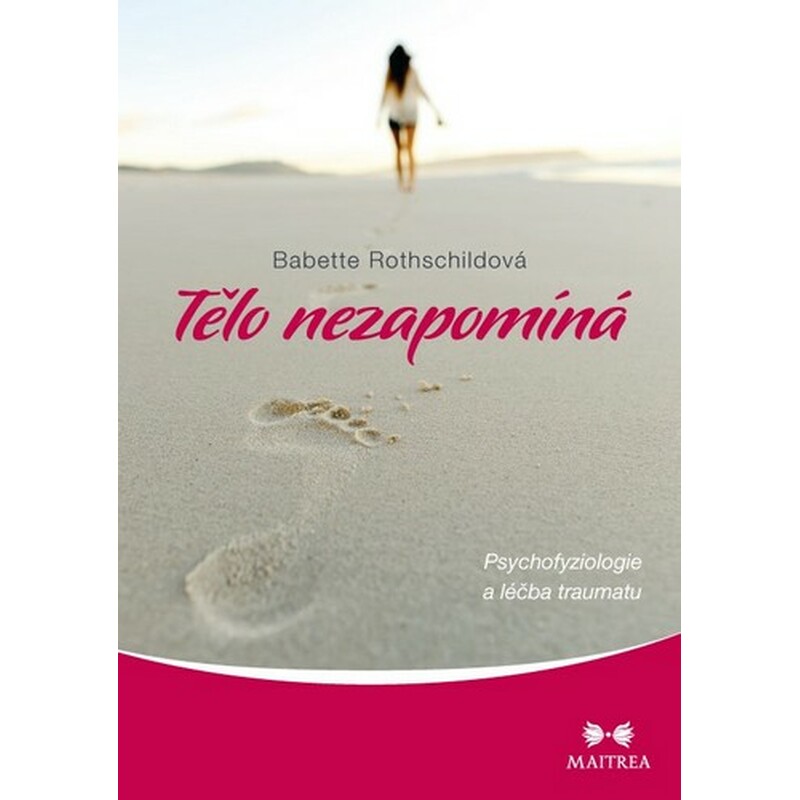 Tělo nezapomíná - Psychofyziologie a léčba traumatu