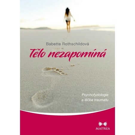 Tělo nezapomíná - Psychofyziologie a léčba traumatu