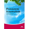 Provázení traumatem - Každodenní průvodce péčí o sebe při péči o druhé