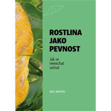 Rostlina jako pevnost - Jak se nenechat sežrat