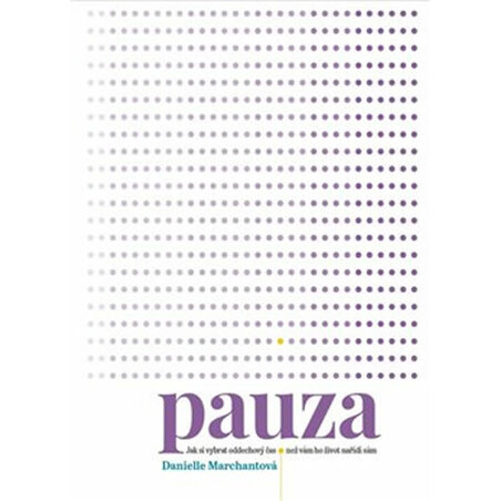 Pauza - Jak si vybrat oddechový čas, než vám ho nařídí život sám