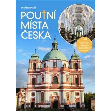 Poutní místa Česka I. - Karlovarský kraj, Ústecký kraj, Liberecký kraj, Královéhradecký kraj, Středočeský kraj, Hlavní město Pra