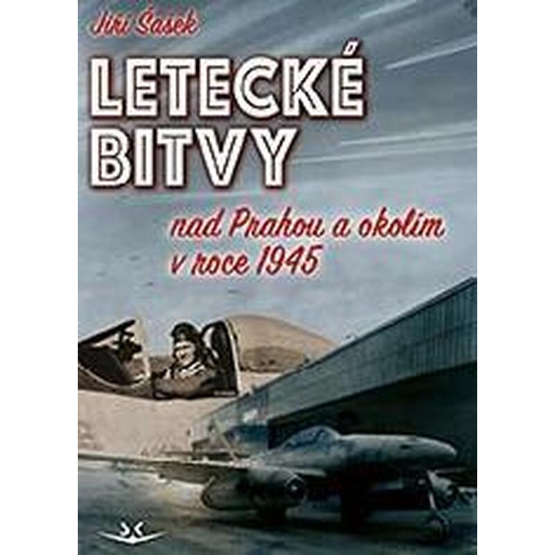 LETECKÉ BITVY NAD PRAHOU A OKOLÍM V ROCE 1945