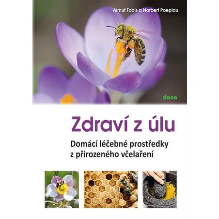 Zdraví z úlů - Domácí léčebné prostředky z přirozeného včelaření