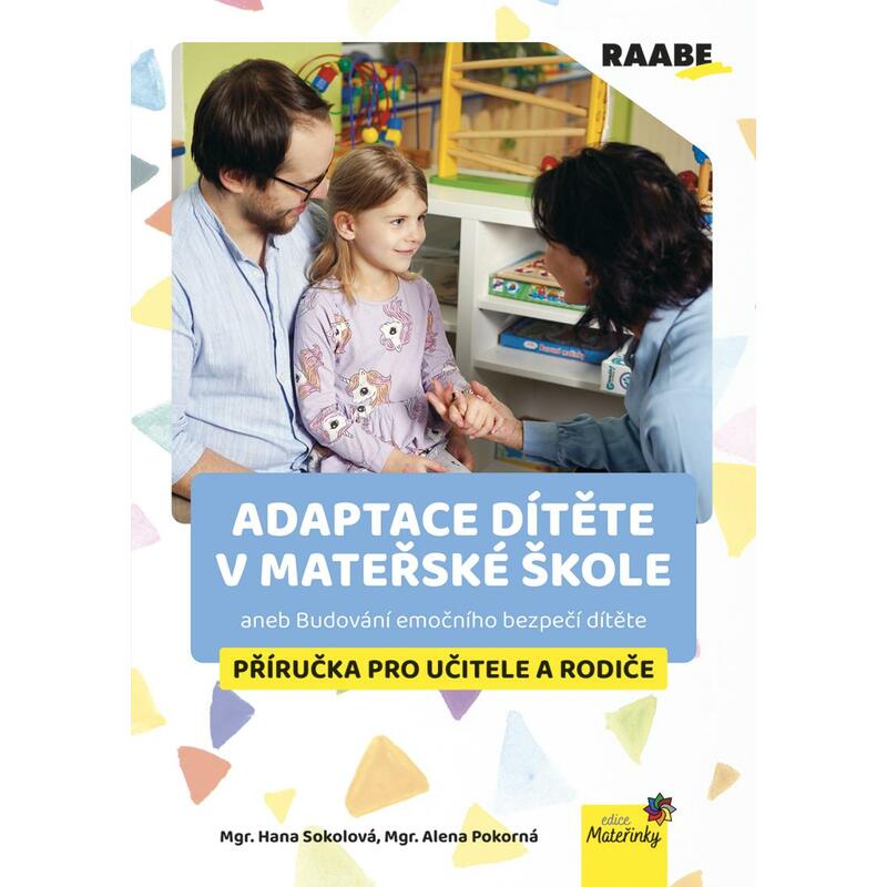 Adaptace dítěte v mateřské škole aneb Budování emočního bezpečí dítěte - Příručka pro učitele a rodiče