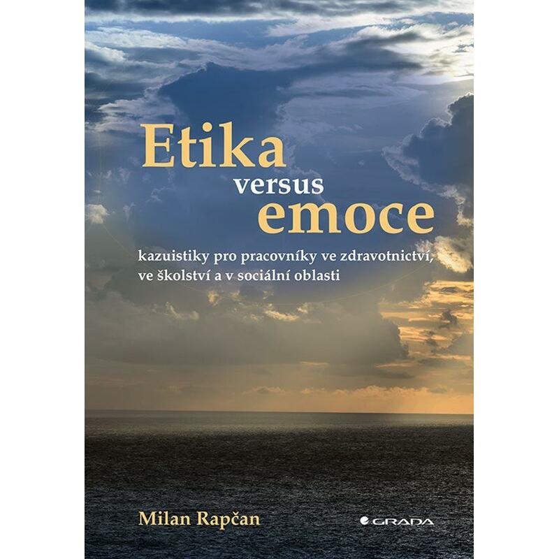 Etika versus emoce - Kazuistiky pro pracovníky ve zdravotnictví, ve školství a v sociální oblasti