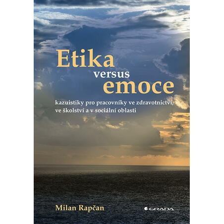 Etika versus emoce - Kazuistiky pro pracovníky ve zdravotnictví, ve školství a v sociální oblasti