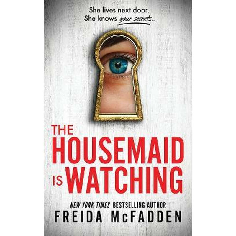 The Housemaid Is Watching: From the Sunday Times Bestselling Author of The Housemaid