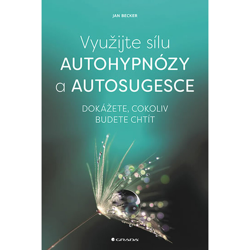 Využijte sílu autohypnózy a autosugesce - Dokážete, cokoliv budete chtít