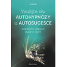 Využijte sílu autohypnózy a autosugesce - Dokážete, cokoliv budete chtít