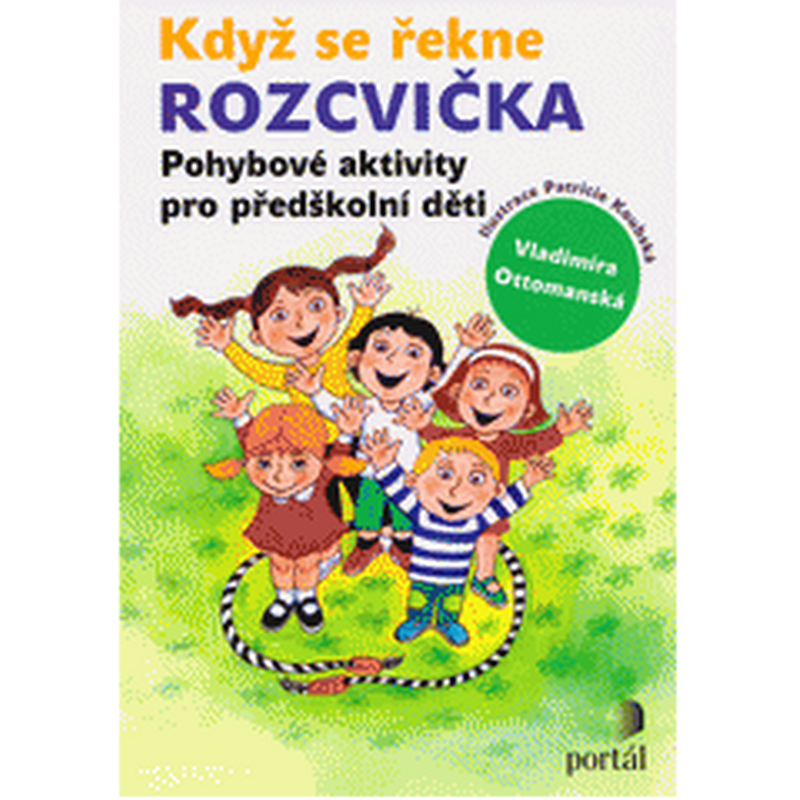 Když se řekne ROZCVIČKA: Pohybové aktivity pro předškolní děti