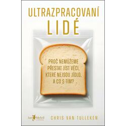 Ultrazpracovaní lidé - Proč nemůžeme přestat jíst věci, které nejsou jídlo, a co s tím?