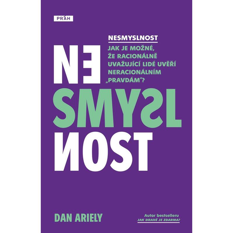 Nesmyslnost - Jak je možné, že racionálně uvažující lidé uvěří neracionálním „pravdám“?