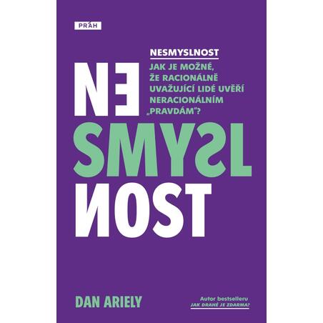 Nesmyslnost - Jak je možné, že racionálně uvažující lidé uvěří neracionálním „pravdám“?