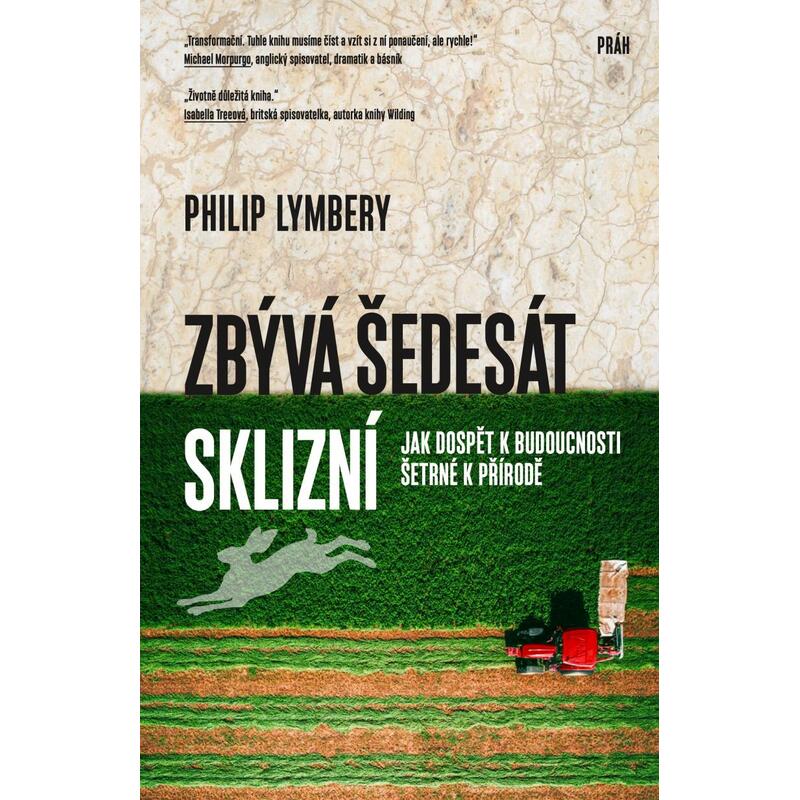 Zbývá šedesát sklizní - Jak dospět k budoucnosti šetrné k přírodě