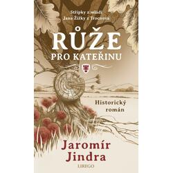 Růže pro Kateřinu - Střípky z mládí Jana Žižky z Trocnova