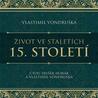 Život ve staletích 15. století - 2 CDmp3 (Čte Zbyšek Horák)